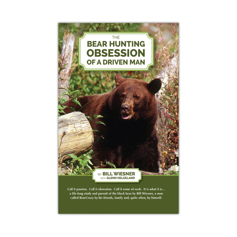 The Bear Hunting Obsession of a Driven Man book by Bill Wiesner *NEW*